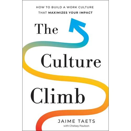 The Culture Climb: How to Build a Work Culture That Maximizes Your Impact - Hardcover