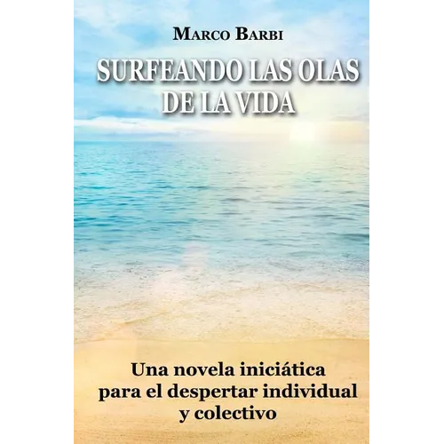 surfeando las olas de la vida: Una novela iniciática para el despertar individual y colectivo - Paperback