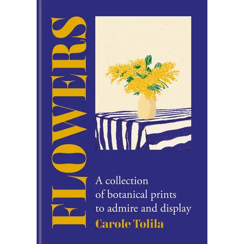 Flowers: A Collection of Botanical Prints to Admire and Display - Hardcover