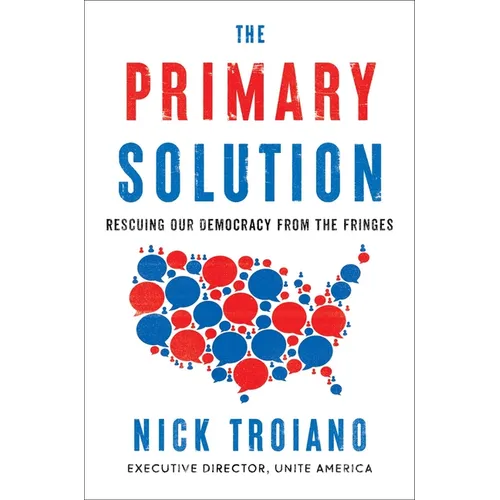 The Primary Solution: Rescuing Our Democracy from the Fringes - Hardcover
