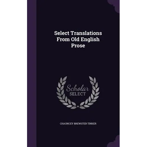 Select Translations From Old English Prose - Hardcover
