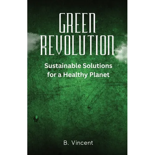 Green Revolution: Sustainable Solutions for a Healthy Planet - Paperback