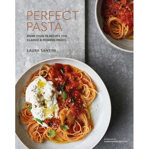 Perfect Pasta: More Than 70 Recipes for Classic & Modern Dishes - Hardcover
