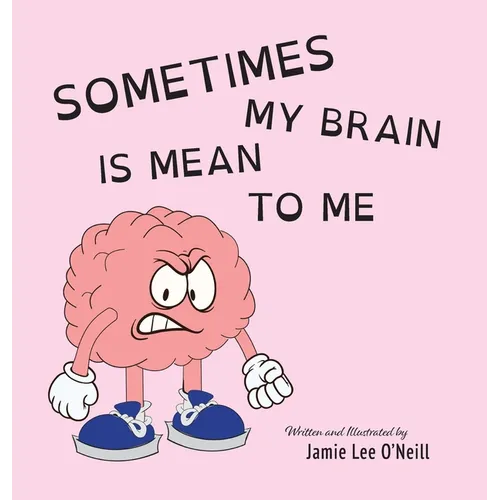 Sometimes My Brain is Mean to Me - Hardcover