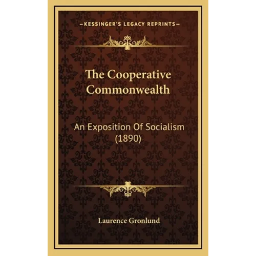 The Cooperative Commonwealth: An Exposition Of Socialism (1890) - Hardcover