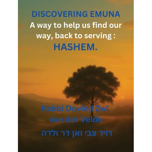 Discovering of Emuna: Coming Home to Hashem-Finding Our Way Back to Serving Him Wholeheartedly, in This World - Hardcover
