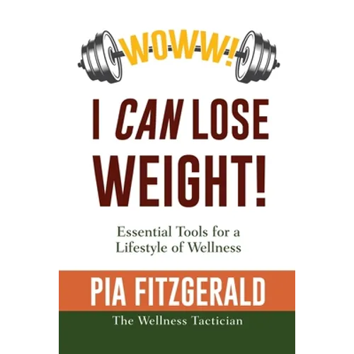 WOWW! I CAN Lose Weight!: Essentials Tools for a Lifestyle of Wellness - Paperback