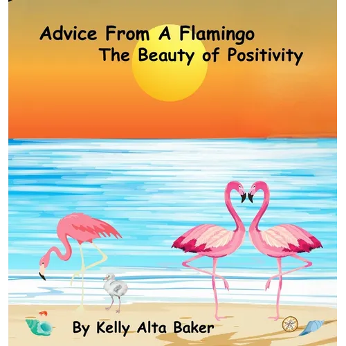 Advice From A Flamingo: The Beauty of Positivity - Hardcover