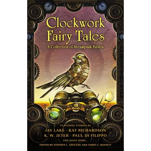 Clockwork Fairy Tales: A Collection of Steampunk Fables - Paperback