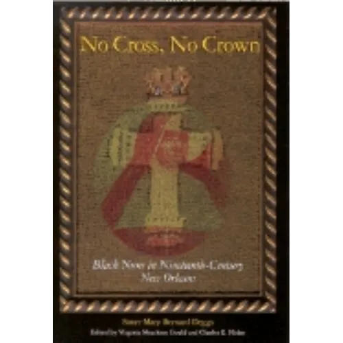 No Cross, No Crown: Black Nuns in Nineteenth-Century New Orleans - Paperback