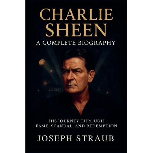 Charlie Sheen-A Complete Biography