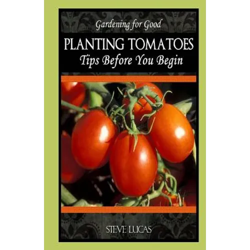 Planting Tomatoes: Tips Before You Begin