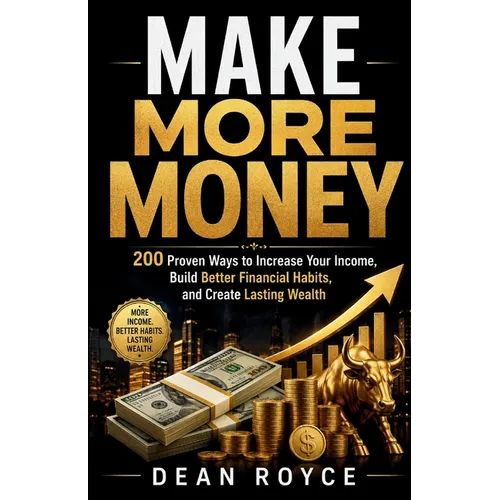 Make More Money: 200 Proven Ways to Increase Your Income, Build Better Financial Habits, and Create Lasting Wealth - Paperback