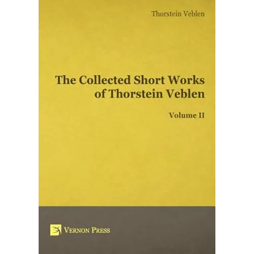 The Collected Short Works of Thorstein Veblen - Volume II - Hardcover