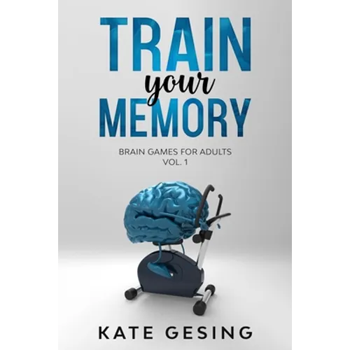 Train your Memory Vol. 1: Brain games for adults - Paperback
