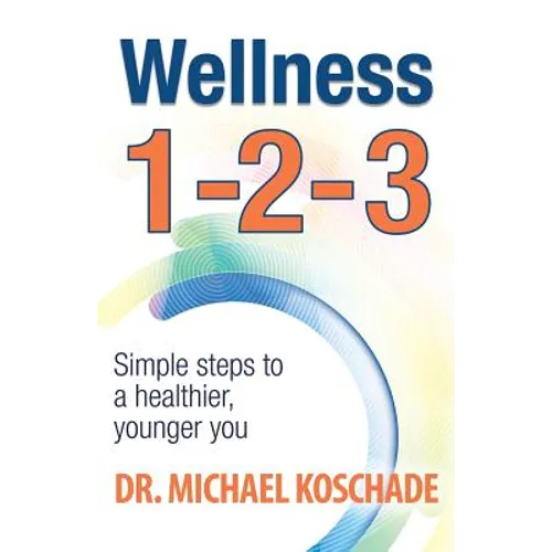 Wellness 1 2 3: Simple Steps to a Healthier, Younger You - Paperback