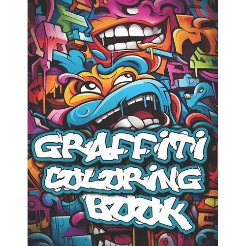 Graffiti Coloring Book: 50+ Graffiti Street Art Coloring Pages for Teens and Adults