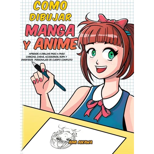 Como dibujar Manga y Anime: Aprende a dibujar paso a paso - cabezas, caras, accesorios, ropa y divertidos personajes de cuerpo completo - Hardcover