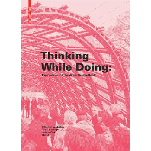 Thinking While Doing: Explorations in Educational Design/Build - Hardcover
