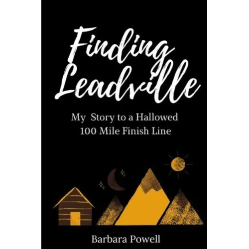 Finding Leadville: My Story to a Hallowed 100 Mile Finish Line - Paperback