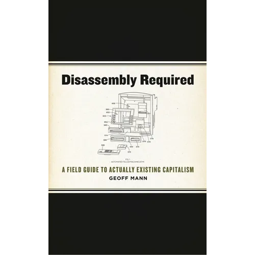 Disassembly Required: A Field Guide to Actually Existing Capitalism - Paperback