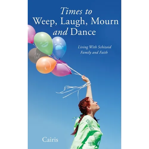 Times to Weep, Laugh, Mourn and Dance: Living With Schizoid Family and Faith - Hardcover
