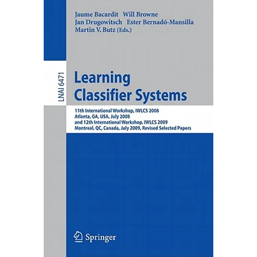 Learning Classifier Systems: 11th International Workshop, Iwlcs 2008, Atlanta, Ga, Usa, July 13, 2008, and 12th International Workshop, Iwlcs 2009, Mo - Paperback