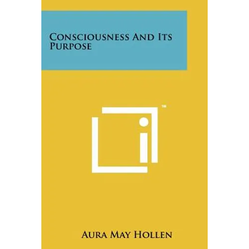 Consciousness and Its Purpose - Paperback