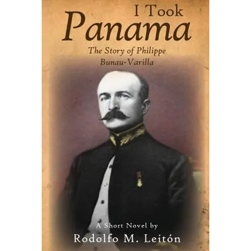 I Took Panama: The Story of Philippe Bunau-Varilla - Paperback
