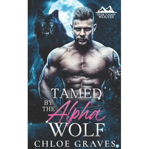Tamed by the Alpha Wolf: A Fated Mates Wolf Shifter Romance - Paperback