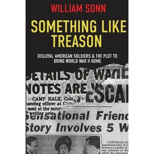 Something Like Treason: Disloyal American Soldiers & the Plot to Bring World War II Home - Paperback