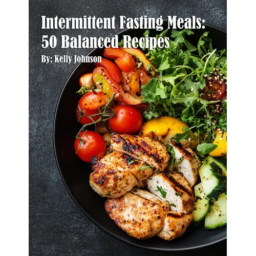 Intermittent Fasting Meals: 50 Balanced Recipes - Paperback