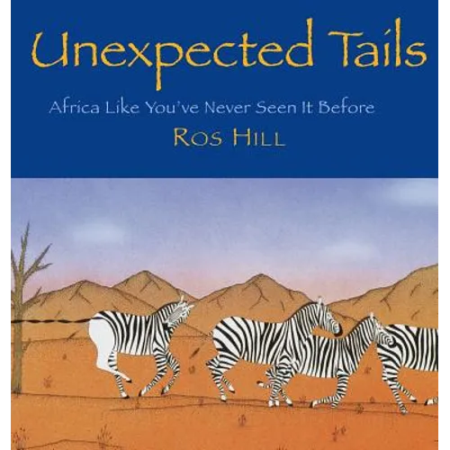 Unexpected Tails: Africa Like You've Never Seen It Before - Hardcover