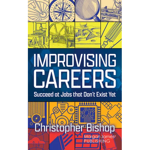 Improvising Careers: Succeed at Jobs That Don't Exist Yet - Paperback