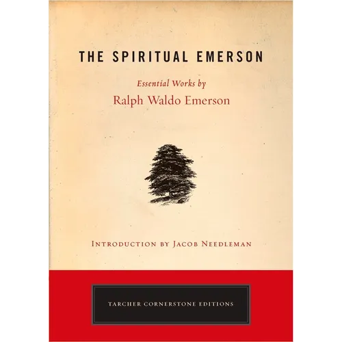 The Spiritual Emerson: Essential Works by Ralph Waldo Emerson - Paperback