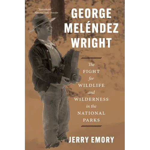 George Meléndez Wright: The Fight for Wildlife and Wilderness in the National Parks - Paperback