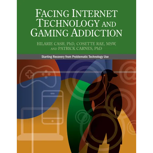 Facing Internet Technology and Gaming Addiction: A Gentle Path to Beginning Recovery from Internet and Video Game Addiction - Paperback