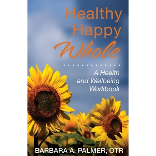 Healthy. Happy. Whole.: A Health and Wellbeing Workbook - Paperback