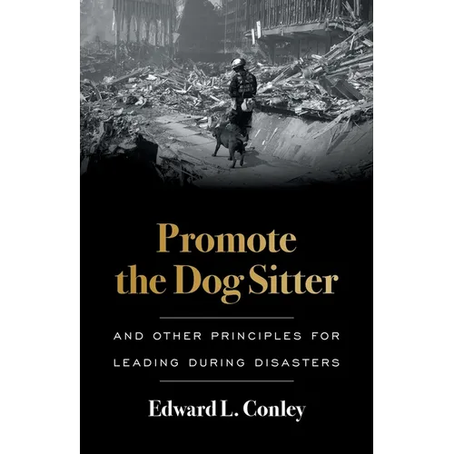 Promote the Dog Sitter: And Other Principles for Leading during Disasters - Paperback
