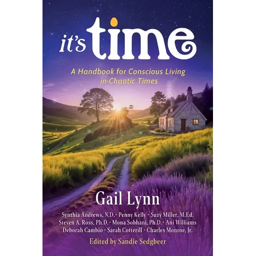It's Time: A Handbook for Conscious Living in Chaotic Times - Paperback