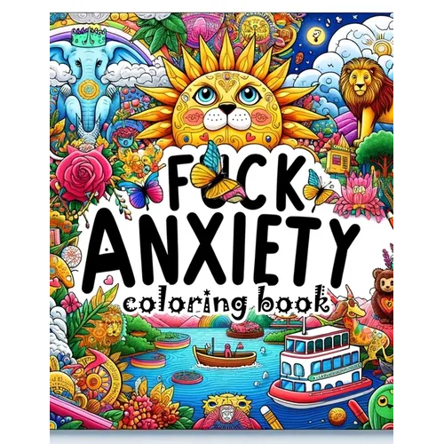 F*ck Anxiety coloring book: From Panic to Peace. Transform Anxiety with Every Colorful Stroke - Paperback