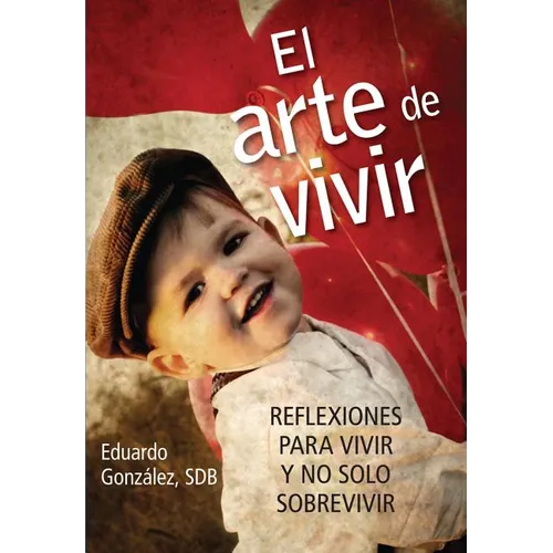 El Arte de Vivir: Reflexiones Para Vivir Y No Solo Sobrevivir - Paperback