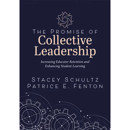 The Promise of Collective Leadership: Increasing Educator Retention and Enhancing Student Learning (a Framework to Reflect, Elevate, and Value Leaders - Paperback