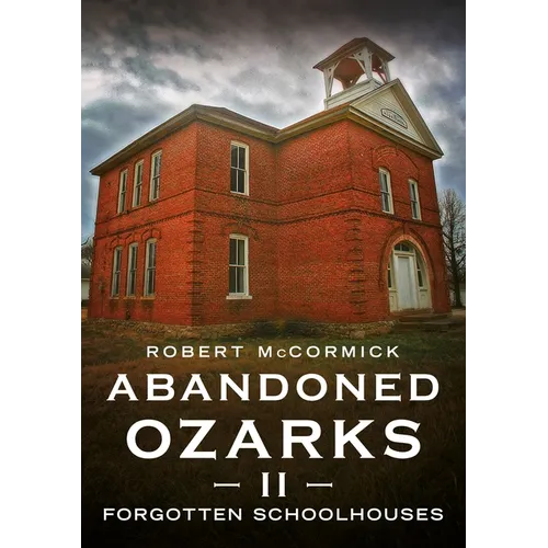 Abandoned Ozarks II: Forgotten Schoolhouses - Paperback