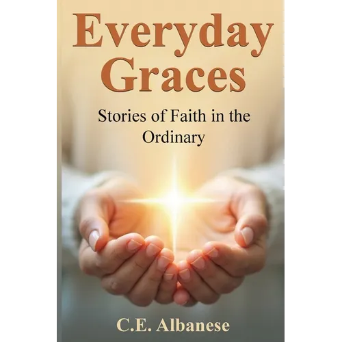 Everyday Graces: Stories of Faith in the Ordinary - Paperback