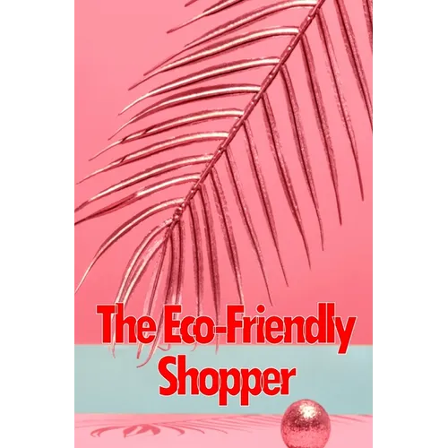 The Eco-Friendly Shopper: Consumer Attitudes Towards Green Purchasing - Paperback