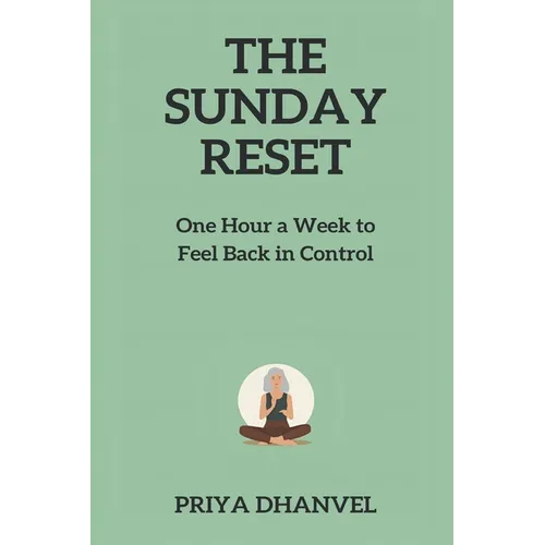 The Sunday Reset: One Hour a Week to Feel Back in Control - Paperback