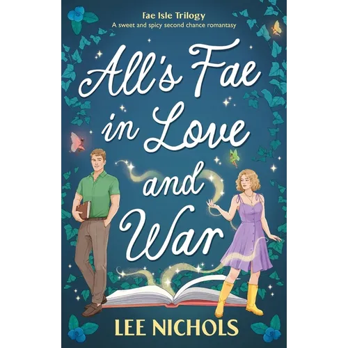 All's Fae in Love and War: A sweet and spicy second chance romantasy - Paperback