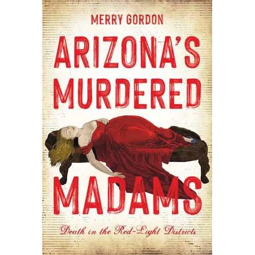 Arizona's Murdered Madams: Death in the Red-Light Districts - Paperback