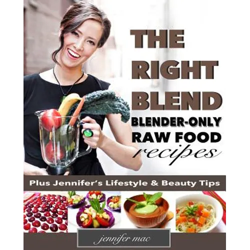 The Right Blend: Blender-only Raw Food Recipes (Black & White Version) - Paperback